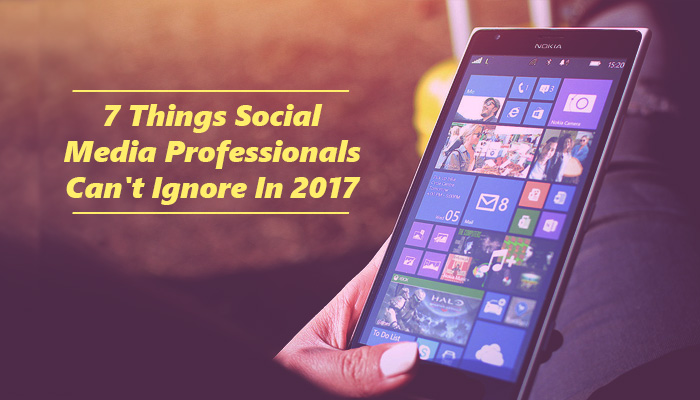 7 Things Social Media Professionals Can't Ignore