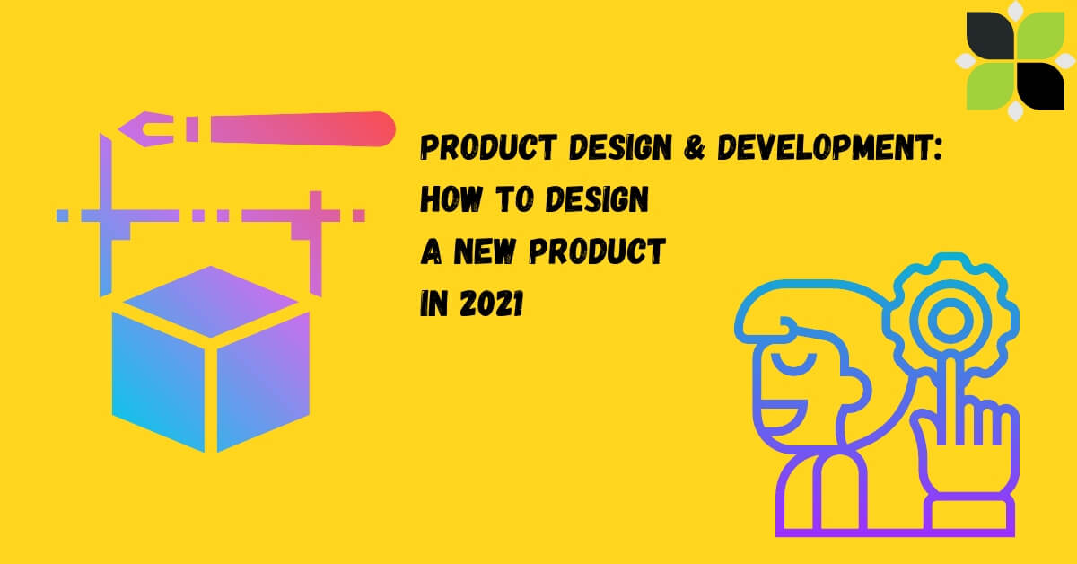 Product Design & Development How to Design a New Product In 2021