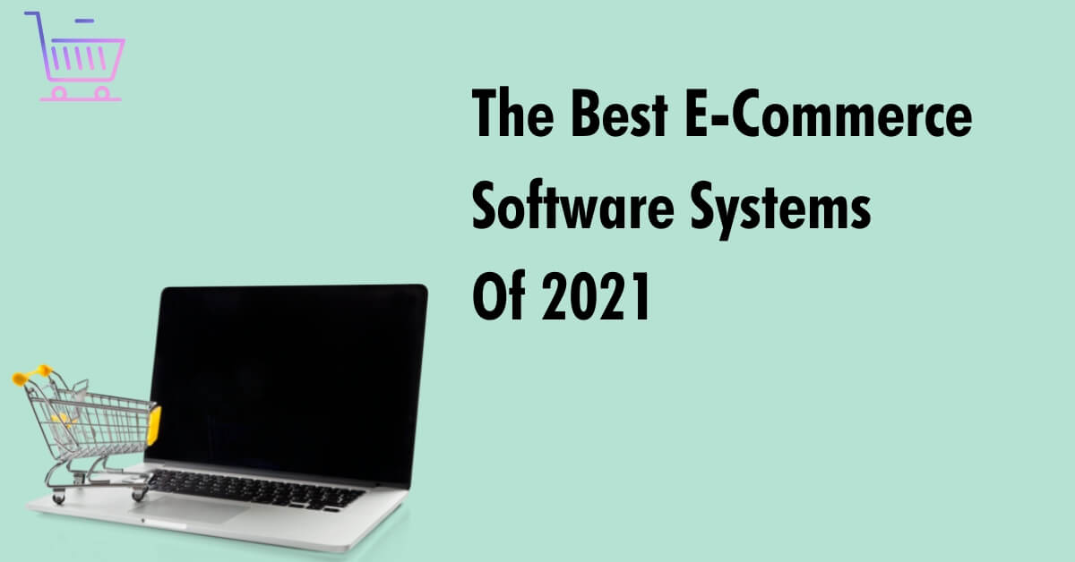 The Best E-Commerce Software Systems Of 2021