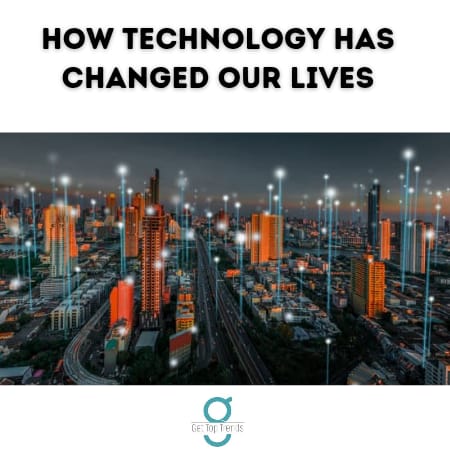 how technology has changed our live